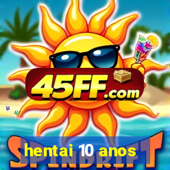 hentai 10 anos